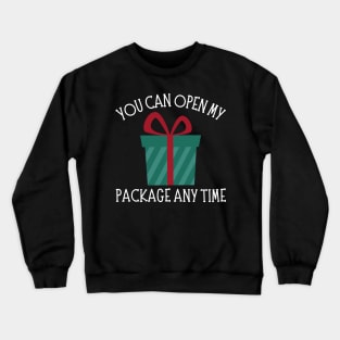 You Can Open My Package Anytime. Christmas Humor. Rude, Offensive, Inappropriate Christmas Design In White Crewneck Sweatshirt